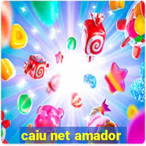 caiu net amador